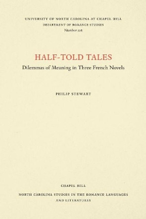 Half-Told Tales: Dilemmas of Meaning in Three French Novels by Philip Stewart 9780807892329