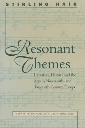 Resonant Themes: Literature, History, and the Arts in Nineteenth- and Twentieth-Century Europe by Stirling Haig 9780807892671