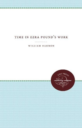 Time in Ezra Pound's Work by William Harmon 9780807896785