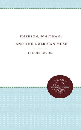 Emerson, Whitman, and the American Muse by Jerome Loving 9780807897140