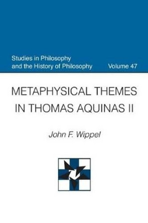 Metaphysical Themes in Thomas Aquinas II by John F. Wippel 9780813226132