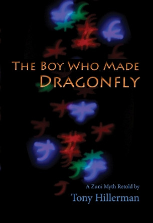 The Boy Who Made Dragonfly: A Zuni Myth by Tony Hillerman 9780826309105