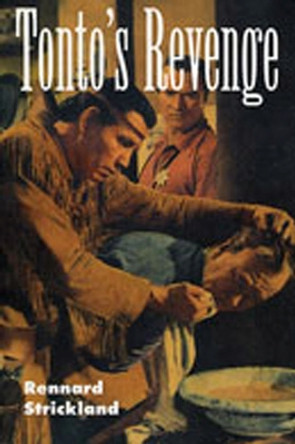 Tonto's Revenge: Reflections on American Indian Culture and Policy by Rennard Strickland 9780826318220