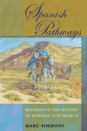 Spanish Pathways: Readings in the History of Hispanic New Mexico by Marc Simmons 9780826323743