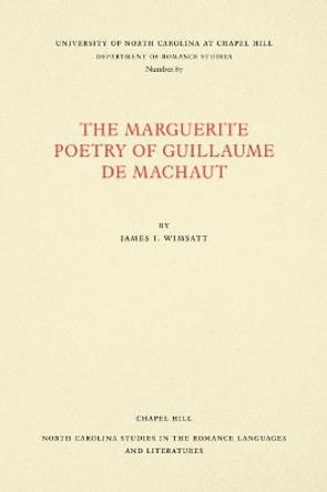 The Marguerite Poetry of Guillaume de Machaut by James I. Wimsatt 9780807890875