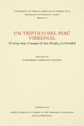 Un triptico del Peru virreinal: El virrey Amat, el marques de Soto Florido y La Perricholi by Guillermo Lohmann-Villena 9780807891728