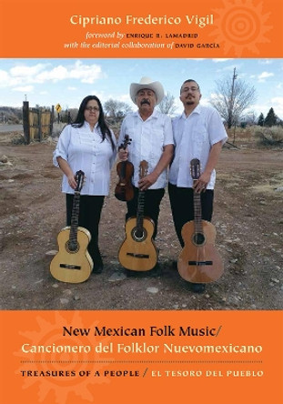 New Mexican Folk Music/Cancionero del Folklor Nuevomexicano: Treasures of a People/El Tesoro del Pueblo by Cipriano Frederico Vigil 9780826349378