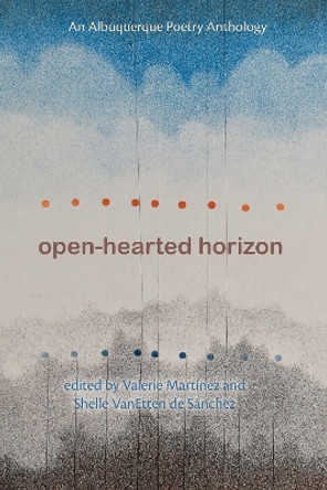 Open-Hearted Horizon: An Albuquerque Poetry Anthology by Valerie Martínez 9780826366214