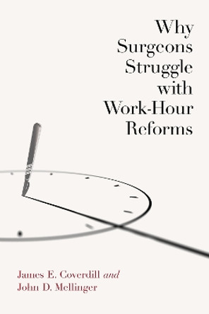 Why Surgeons Struggle with Work-Hour Reforms by James Coverdill 9780826501066