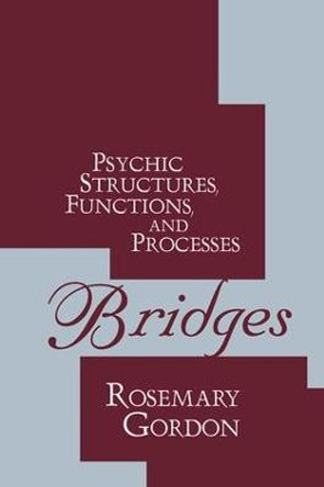 Bridges: Psychic Structures, Functions, and Processes by Rosemary Gordon