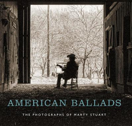 American Ballads: The Photographs of Marty Stuart by Kathryn E. Delmez 9780826520173