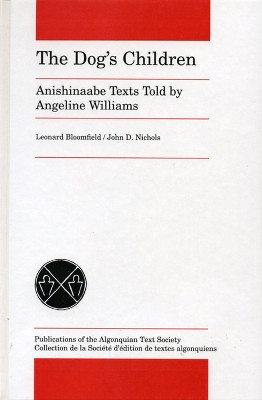 The Dog's Children: Anishinaabe Texts told by Angeline Williams by Leonard Bloomfield 9780887558337
