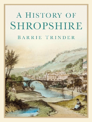 A History of Shropshire by Barrie Trinder 9780750983686