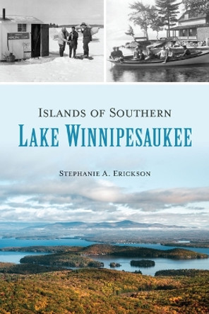 Islands of Southern Lake Winnipesaukee by Stephanie Erickson 9781467155465