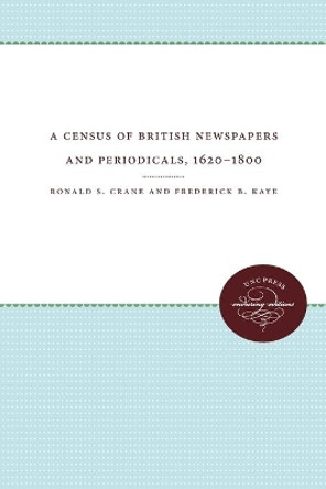 A Census of British Newspapers and Periodicals, 1620-1800 by Ronald S. Crane 9781469609416