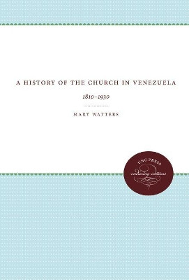 A History of the Church in Venezuela by Mary Watters 9781469611969