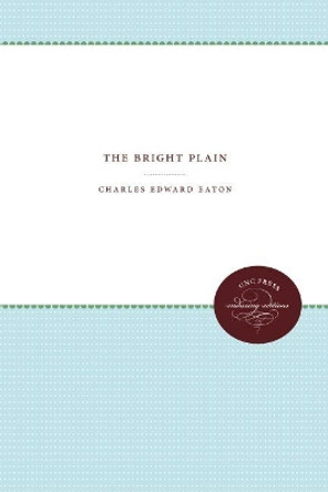 The Bright Plain by Charles Edward Eaton 9781469613390