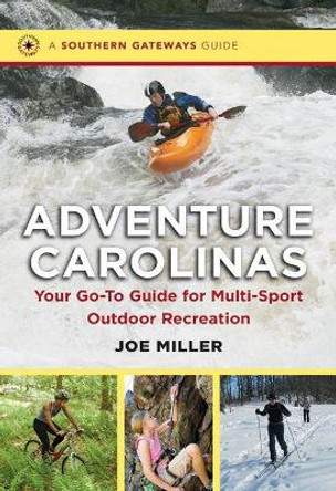 Adventure Carolinas: Your Go-To Guide for Multi-Sport Outdoor Recreation by Joe Miller 9781469614168