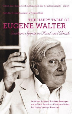 The Happy Table of Eugene Walter: Southern Spirits in Food and Drink by Eugene Walter 9781469622224