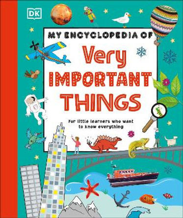 My Encyclopedia of Very Important Things: For Little Learners Who Want to Know Everything by DK 9780241598474