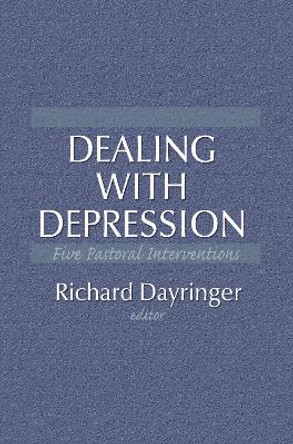 Dealing with Depression: Five Pastoral Interventions by Richard L. Dayringer