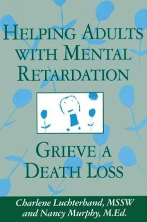 Helping Adults With Mental Retardation Grieve A Death Loss by Charlene Luchterhand