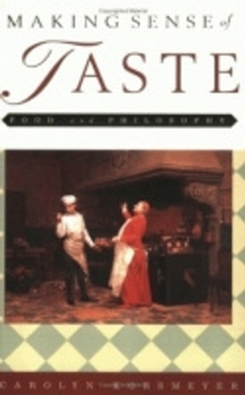 Making Sense of Taste: Food and Philosophy by Carolyn Korsmeyer 9780801436987