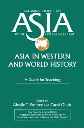 Asia in Western and World History: A Guide for Teaching: A Guide for Teaching by Ainslie T. Embree
