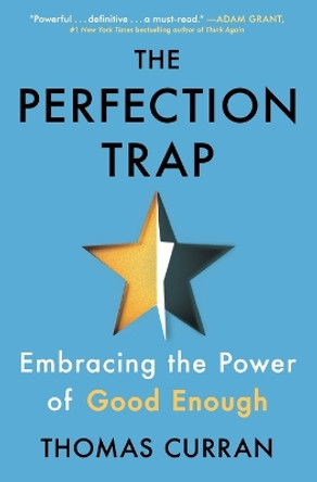 The Perfection Trap: Embracing the Power of Good Enough by Thomas Curran 9781982149543