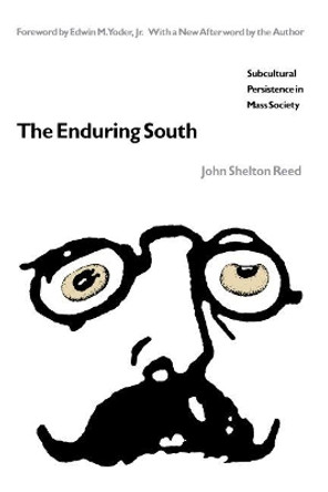 The Enduring South: Subcultural Persistence in Mass Society by John Shelton Reed 9780807841624