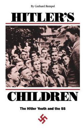 Hitler's Children: The Hitler Youth and the SS by Gerhard Rempel 9780807842997