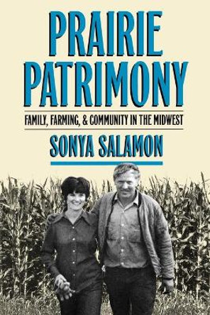 Prairie Patrimony: Family, Farming, and Community in the Midwest by Sonya Salamon 9780807845530