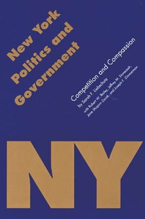 New York Politics and Government: Competition and Compassion by Sarah F. Liebschutz 9780803279711
