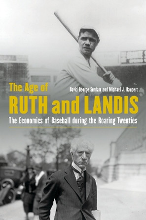 The Age of Ruth and Landis: The Economics of Baseball during the Roaring Twenties by David George Surdam 9780803296824