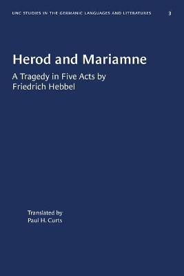Herod and Mariamne: A Tragedy in Five Acts by Friedrich Hebbel by Paul H. Curts 9781469657332