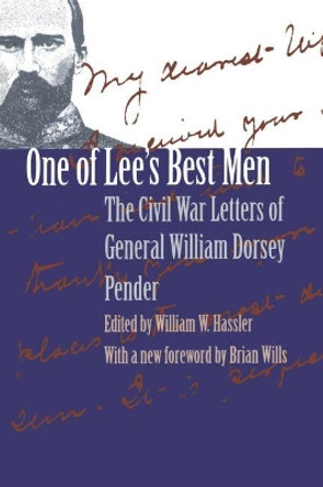 One of Lee's Best Men: The Civil War Letters of General William Dorsey Pender by William Dorsey Pender 9780807848234