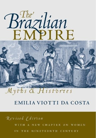 The Brazilian Empire: Myths and Histories by Emilia Viotti Da Costa 9780807848401