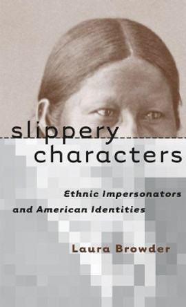 Slippery Characters: Ethnic Impersonators and American Identities by Laura Browder 9780807848593