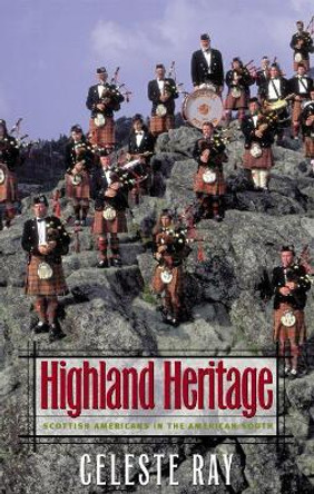 Highland Heritage: Scottish Americans in the American South by Celeste Ray 9780807849132