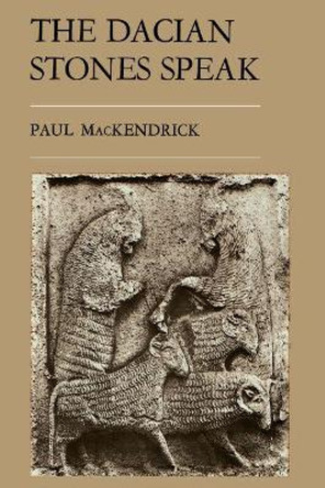 The Dacian Stones Speak by Paul Lachlan MacKendrick 9780807849392