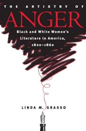 The Artistry of Anger: Black and White Women's Literature in America, 1820-1860 by Linda M. Grasso 9780807853481
