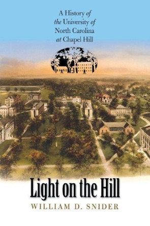 Light on the Hill: A History of the University of North Carolina at Chapel Hill by W. D. Snider 9780807855713