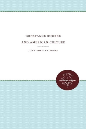 Constance Rourke and American Culture by Professor Joan Shelley Rubin 9780807857526