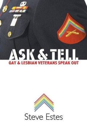 Ask and Tell: Gay and Lesbian Veterans Speak Out by Steve Estes 9780807859551