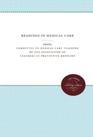 Readings in Medical Care by Committee on Medical Care Teaching of the Association of Teachers of Preventive Medicine 9780807879511