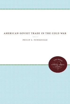 American-Soviet Trade in the Cold War by Philip J. Funigiello 9780807865408