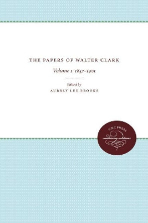 The Papers of Walter Clark: Vol. 1: 1857-1924 by Hugh Talmage Lefler 9780807868522