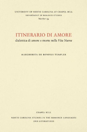 Itinerario di amore: Dialettica di amore e morte nella Vita Nuova by Margherita de Bonfils Templer 9780807891346
