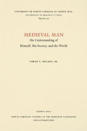 Medieval Man: His Understanding of Himself, His Society, and the World by Urban T. Holmes Jr 9780807892121