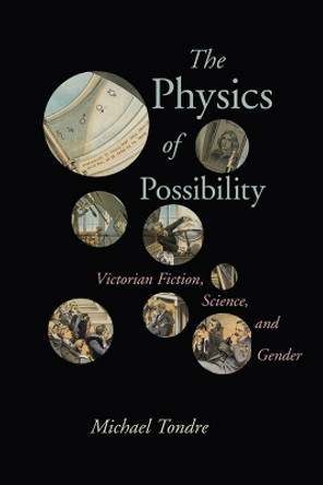 The Physics of Possibility: Victorian Fiction, Science, and Gender by Michael Tondre 9780813941455